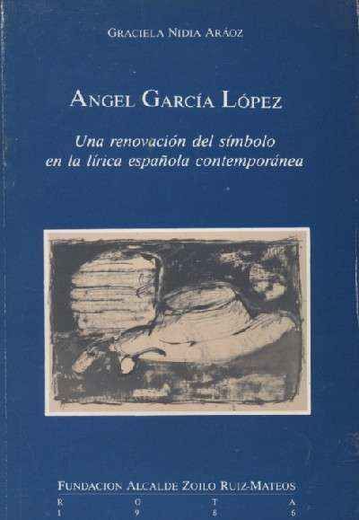 ANGEL GARCIA LOPEZ. UNA RENOVACION DEL SIMBOLO EN LA LIRICA ESPAÑOLA CONTEMPORANEA