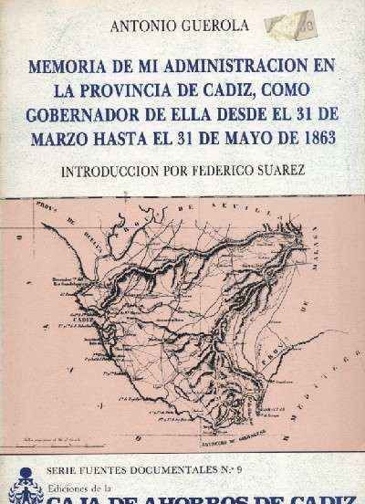 MEMORIA DE MI ADMINISTRACION EN LA PROVINCIA DE CADIZ, COMO GOBERNADOR DE ELLA DESDE EL 31 DE …