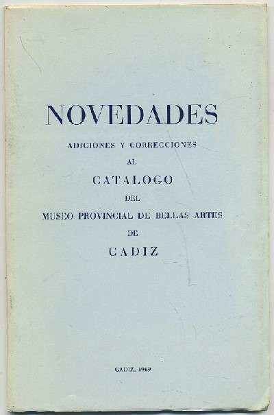 NOVEDADES ADICIONES Y CORRECCIONES AL CATALOGO DEL MUSEO PROVINCIAL DE BELLAS ARTES DE CADIZ