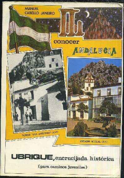 CONOCER ANDALUCIA. UBRIQUE, ENCRUCIJADA HISTORICA ( PARA CAMINOS JUVENILES )