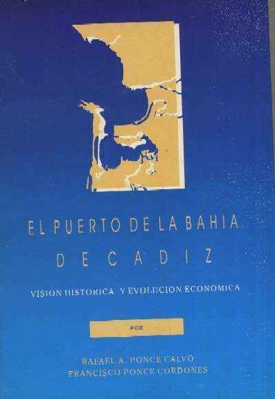 EL PUERTO DE LA BAHIA DE CADIZ VISION HISTORICA Y EVOLUCION ECONOMICA