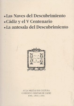 CONFERENCIAS AÑOS 1989,90, 91 LAS NAVES DEL DESCUBRIMIENTO CADIZ Y EL V CENTENARIO  LA ANTESALA...