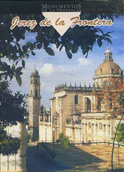 MONUMENTOS DE LA PROVINCIA DE CADIZ PUEBLO A PUEBLO Nº 7 JEREZ DE LA FRONTERA