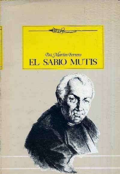 EL SABIO MUTIS. VIDA Y OBRA DE UN GADITANO UNIVERSAL