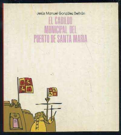 EL CABILDO MUNICIPAL DEL PUERTO DE SANTA MARIA. 1725-1734