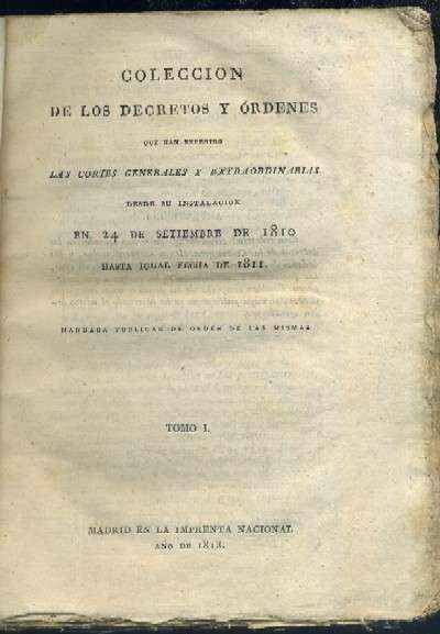 COLECCIÓN DE LOS DECRETOS Y ÓRDENES QUE HAN EXPEDIDO LAS CORTES GENERALES Y EXTRAORDINARIAS DESDE SU