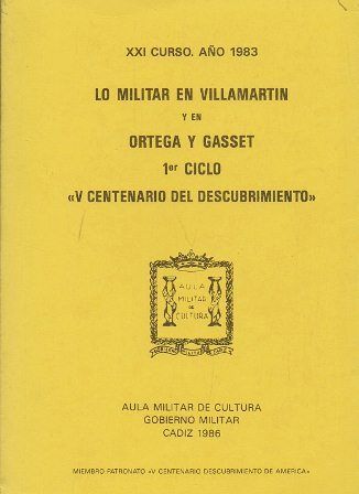 LO MILITAR EN VILLAMARTIN Y EN ORTEGA Y GASSET 1º CICLO V CENTENARIO DEL DESCUBRIMIENTO