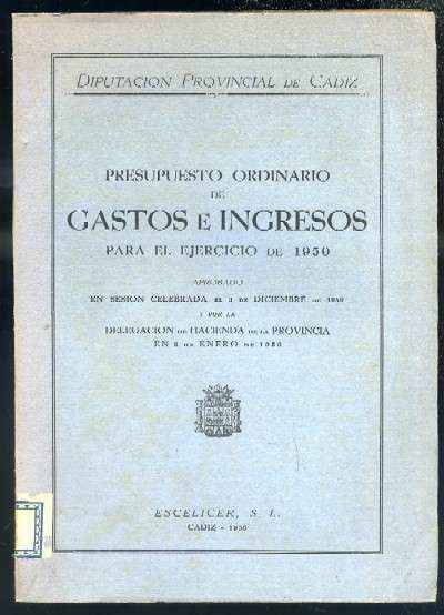 PRESUPUESTO ORDINARIO DE GASTOS E INGRESOS PARA EL EJERCICIO DE 1950. DIPUTACION PROVINCIAL DE CADIZ