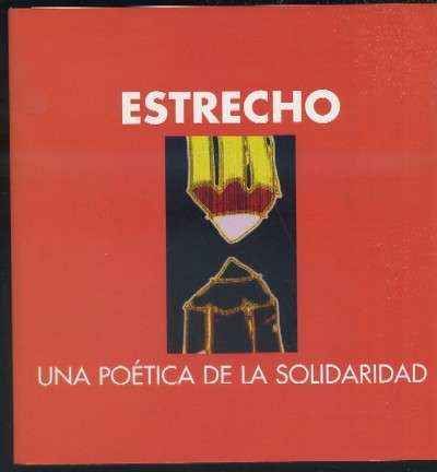 ESTRECHO. UNA POETICA DE LA SOLIDARIDAD