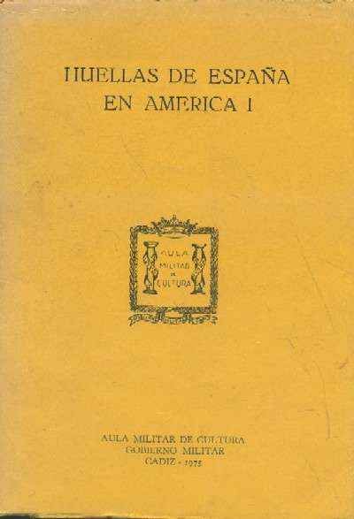 HUELLAS DE ESPAÑA EN AMERICA . TOMO I.