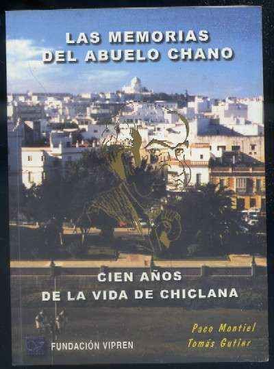 LAS MEMORIAS DEL ABUELO CHANO. CIEN AÑOS DE LA VIDA DE CHICLANA