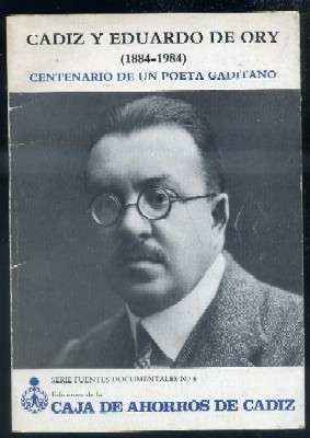 CADIZ Y EDUARDO DE ORY ( 1884 - 1984 ) CENTENARIO DE UN POETA GADITANO