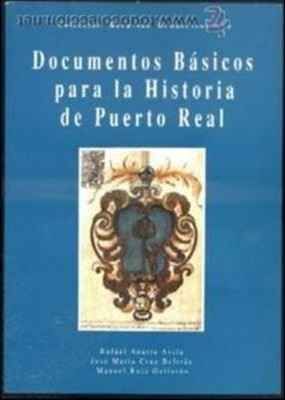 DOCUMENTOS BASICOS PARA LA HISTORIA DE PUERTO REAL.