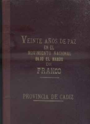 VEINTE AÑOS DE PAZ EN EL MOVIMIENTO NACIONAL BAJO EL MANDO DE FRANCO. PROVINCIA DE CADIZ.
