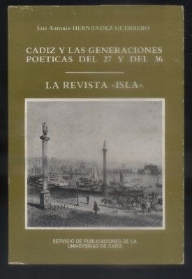 CADIZ Y LAS GENERACIONES POETICAS DEL 27 Y DEL 36. LA REVISTA ISLA.