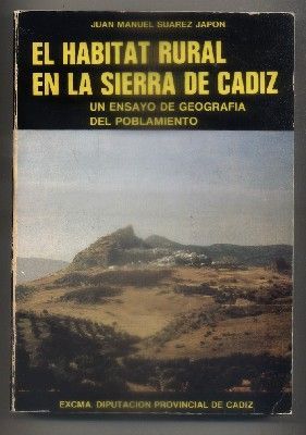 EL HABITAT RURAL EN LA SIERRA DE CADIZ. UN ENSAYO DE GEOGRAFIA DEL POBLAMIENTO.