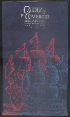 CADIZ Y EL COMERCIO EN EL SIGLO XVIII. MUSEO DEL MAR. MAYO-JUNIO 1992.
