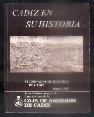 CADIZ EN SU HISTORIA. VI JORNADAS DE HISTORIA DE CADIZ MARZO 1987.