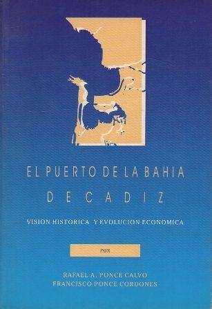 EL PUERTO DE LA BAHIA DE CADIZ. VISION HISTORICA Y EVOLUCION ECONOMICA.