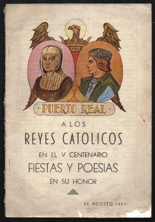 PUERTO REAL A LOS REYES CATOLICOS EN EL V CENTENARIO FIESTAS Y POESIAS EN SU HONOR.