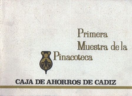 PRIMERA MUESTRA DE LA PINACOTECA. CAJA DE AHORROS DE CADIZ.