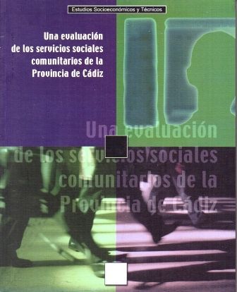 UNA EVALUACION DE LOS SERVICIOS SOCIALES COMUNITARIOS DE LA PROVINCIA DE CADIZ.