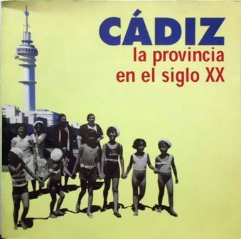 CADIZ. LA PROVINCIA EN EL SIGLO XX