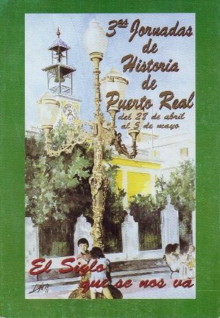 TERCERAS JORNADAS DE HISTORIA DE PUERTO REAL EL SIGLO QUE SE NOS VA