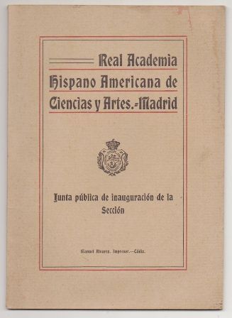 JUNTA PUBLICA DE INAUGURACION E LA SECCION REAL ACADEMIA AMERICANA DE CIENCIAS Y ARTES MADRID
