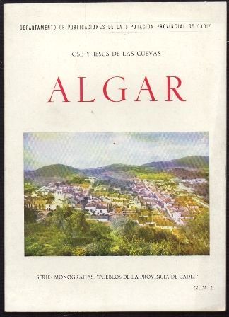 ALGAR. SERIE MONOGRAFIAS PUEBLOS DE LA PROVINCIA DE CADIZ Nº 2.