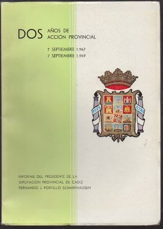 DOS AÑOS DE ACCION PROVINCIAL. 1967 - 1969. INFORME DEL PRESIDENTE DE LA DIPUTACION.