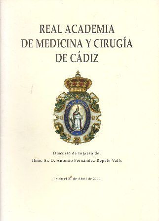 REAL ACADEMIA DE MEDICINA Y CIRUGIA DE CADIZ DISCURSO DE INGRESO DE A. FERNANDEZ-REPETO VALLS