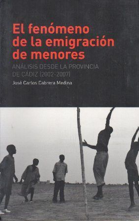 EL FENOMENO DE LA EMIGRACION DE MENORES ANALISIS DESDE LA PROVINCIA DE CADIZ 2002-2007