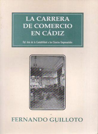 LA CARRERA DE COMERCIO EN CADIZ. DEL ARTE DE LA CONTABILIDAD A LAS CIENCIAS EMPRESARIALES