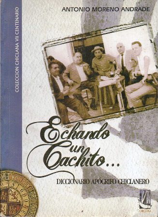 ECHANDO UN CACHITO - DICCIONARIO APOCRIFO CHICLANERO