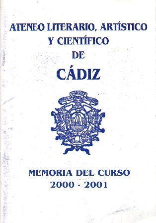 ATENEO LITERARIO, ARTISTICO Y CIENTIFICO DE CADIZ MEMORIA DEL CURSO 2000-2001