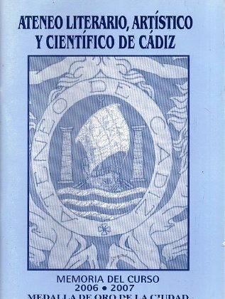 ATENEO LITERARIO, ARTISTICO Y CIENTIFICO DE CADIZ MEMORIA DEL CURSO 2006-2007