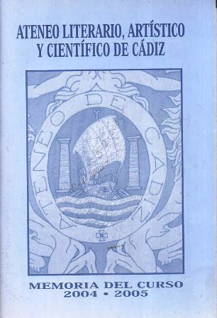 ATENEO LITERARIO, ARTISTICO Y CIENTIFICO DE CADIZ MEMORIA DEL CURSO 2004-2005