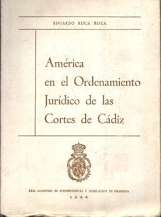 AMERICA EN EL ORDENAMIENTO JURIDICO DE LAS CORTES DE CADIZ