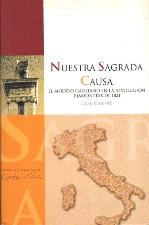 NUESTRA SAGRADA CAUSA - EL MODELO GADITANO EN LA REVOLUCION PIAMONTESA DE 1821