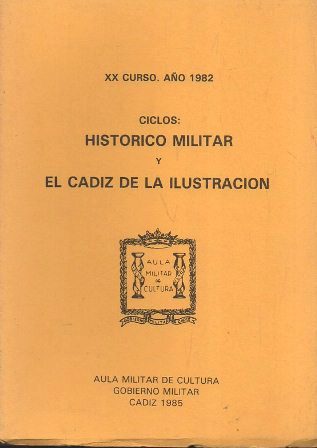 CICLOS: HISTORICO MILITAR Y EL CADIZ DE LA ILUSTRACION XX CURSO AÑO 1982