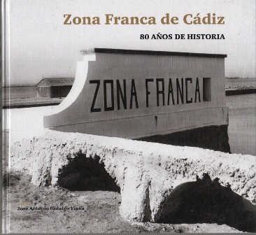ZONA FRANCA DE CADIZ. 80 AÑOS DE HISTORIA