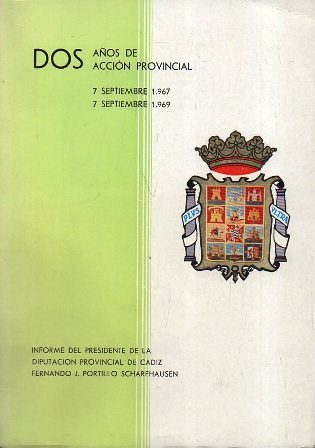 DOS AÑOS DE ACCION PROVINCIAL 1967 - 1969 INFORME DEL PRESIDENTE DE LA DIPUTACION