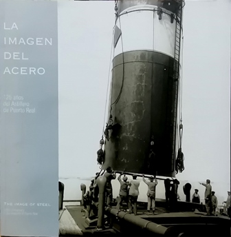 LA IMAGEN DEL ACERO 125 AÑOS DEL ASTILLERO DE PUERTO REAL