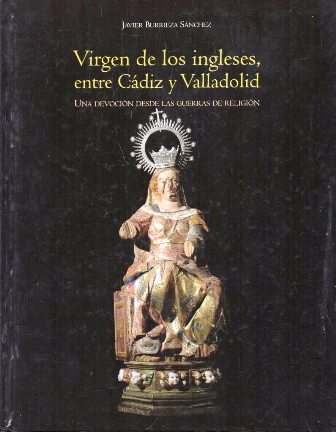 VIRGEN DE LOS INGLESES, ENTRE CADIZ Y VALLADOLID