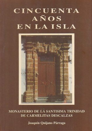 CINCUENTA AÑOS EN LA ISLA. MONASTERIO DE LA SANTISIMA TRINIDAD DE CARMELITAS DESCALZAS
