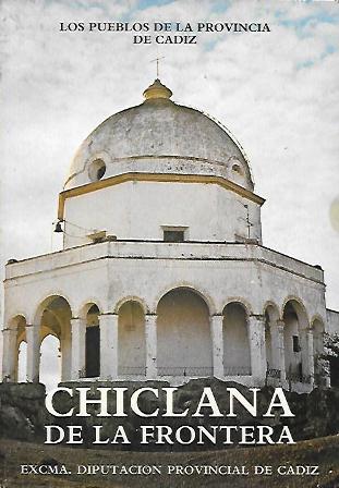 CHICLANA DE LA FRONTERA. COLECCION LOS PUEBLOS DE LA PROVINCIA DE CADIZ