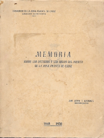 MEMORIA SOBRE LOS ESTUDIOS Y LAS OBRAS DEL PUERTO DE LA ZONA FRANCA DE CADIZ 1948-1950