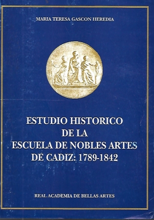 ESTUDIO HISTORICO DE LA ESCUELA DE NOBLES ARTES DE CADIZ: 1789-1842