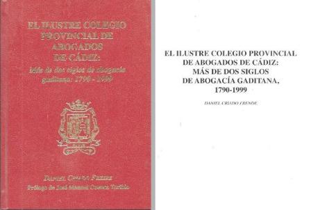 EL ILUSTRE COLEGIO PROVINCIAL DE ABOGADOS DE CADIZ: MAS DE DOS SIGLOS DE ABOGACIA GADITANA 1790-1999